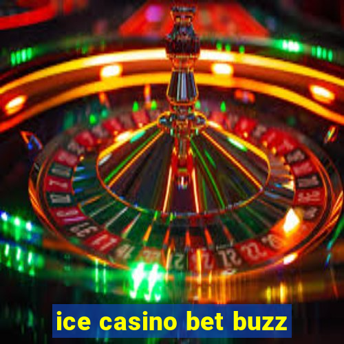 ice casino bet buzz